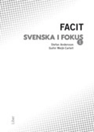 Svenska i fokus 1 Facit; Stefan Andersson, Gullvi Weijk Carlert; 2013