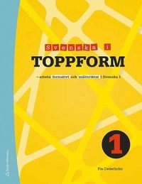 Svenska i toppform 1 Arbeta formativt och målinriktat i Svenska 1; Pia Cederholm; 2017