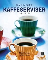 Svenska kaffeserviser 1920-1980; Michél Carlsson; 2014