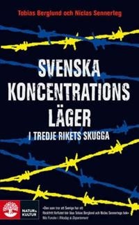 Svenska koncentrationsläger i Tredje rikets skugga; Tobias Berglund, Niclas Sennerteg; 2018