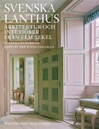 Svenska lanthus: Arkitektur och interiörer från fem sekel; Susanna Scherman, Åke E:son Lindman; 2010
