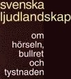 Svenska ljudlandskap : om hörseln, bullret och tystnaden; Henrik Kalrsson; 1995