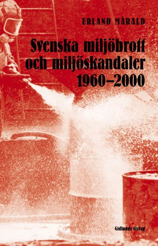 Svenska miljöbrott och miljöskandaler; Erland Mårald; 2007