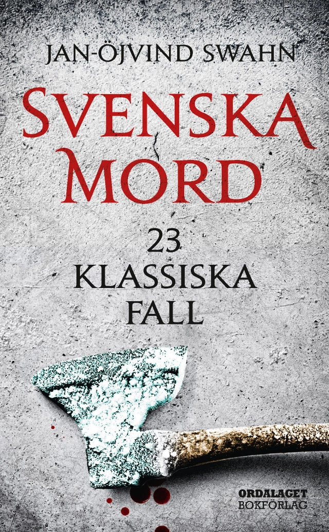 Svenska mord : 23 klassiska fall; Jan-Öjvind Swahn; 2017