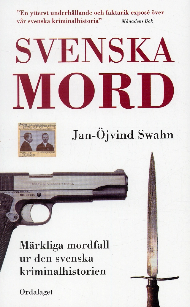Svenska mord : märkliga mordfall ur den svenska kriminalhistorien; Jan-Öjvind Swahn; 2004