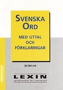 Svenska ord : med uttal och förklaringar : [28500 ord]; Martin Gellerstam, Kerstin Norén, Göteborgs universitet. Institutionen för språkvetenskaplig databehandling, Göteborgs universitet. Institutionen för språklig databehandling
(tidigare namn), Göteborgs universitet. Institutionen för språklig databehandling, Göteborgs universitet. Språkdata
(senare namn), Göteborgs universitet. Språkdata, Svenska datatermgruppen; 1999