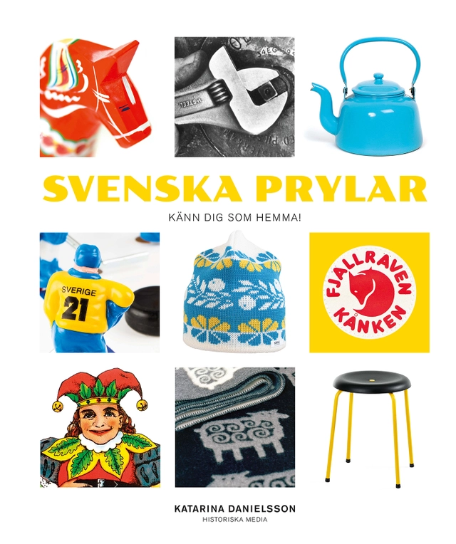 Svenska prylar : känn dig som hemma; Katarina Danielsson; 2015