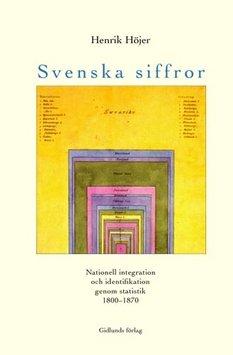 Svenska siffror : nationell integration och identifikation genom statistik; Henrik Höjer; 2001