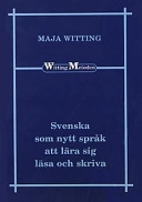 Svenska som nytt språk att lära sig läsa och skriva : [Wittingmetoden]; Maja Witting; 2001