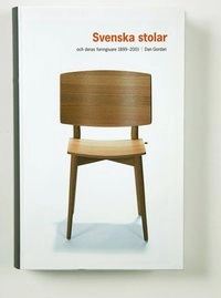 Svenska stolar och deras formgivare 1899-2001; Dan Gordan; 2005