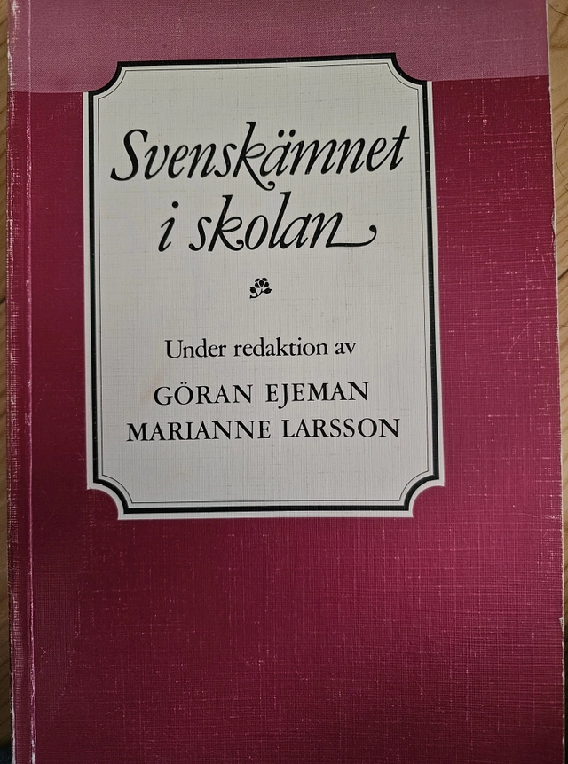 Svenskämnet i skolan; Marianne Larsson, Göran Ejeman; 1982