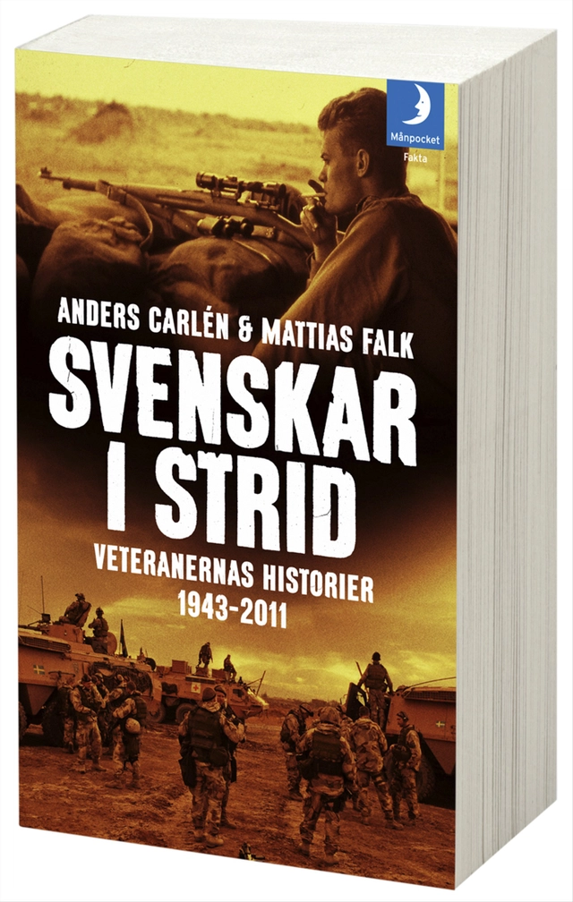 Svenskar i strid : veteranernas historier 1943-2011; Anders Carlén, Mattias Falk; 2013