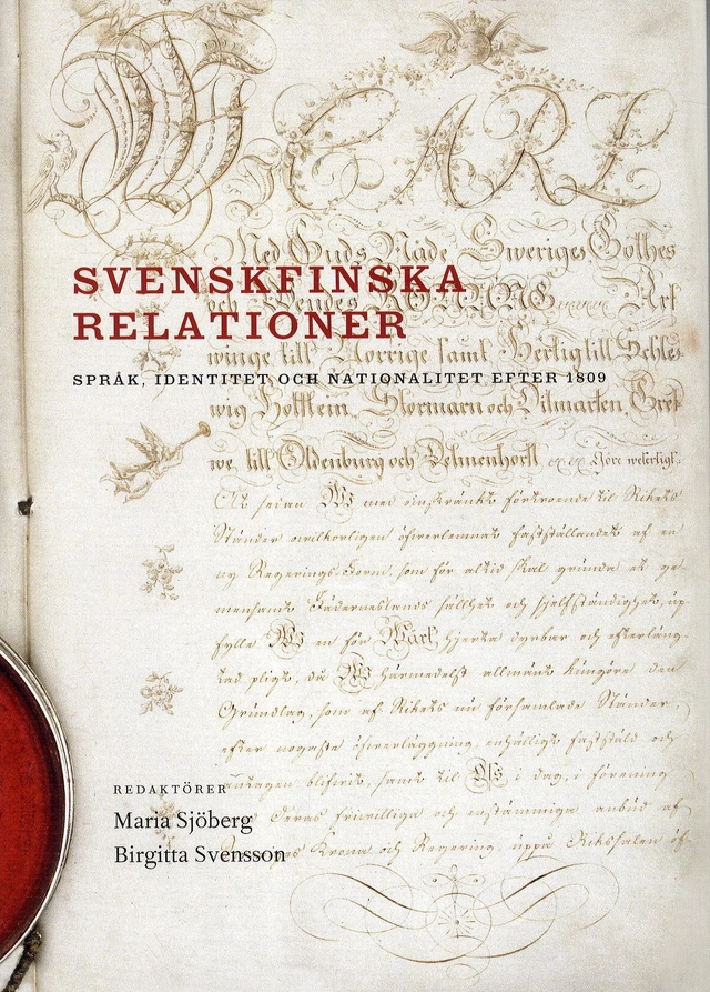 Svenskfinska relationer : språk, identitet och nationalitet efter 1809; Mikael Alm, Anders Björnsson, Max Engman, Torkel Jansson, Klas Nyberg, Eva Silvén, Matti Similä, Maria Sjöberg, Birgitta Svensson, Charles Westin, Ann-Catrin Östman; 2011