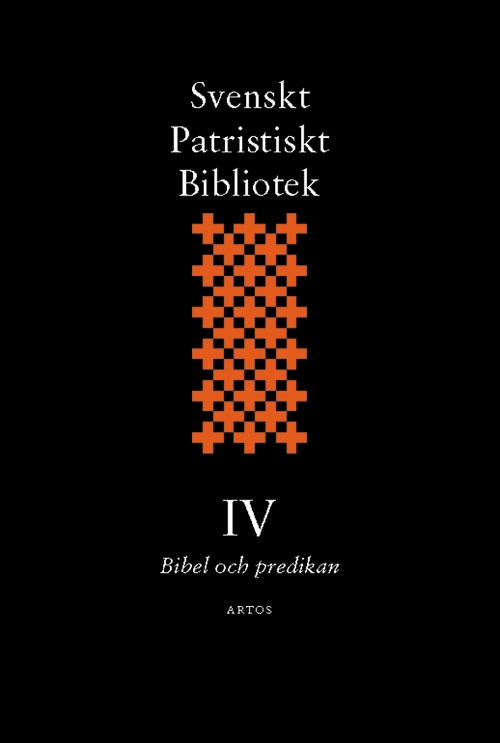 Svenskt Patristiskt Bibliotek. Band 4, Bibel och predikan; Samuel Rubenson, Sten Hidal, Kristina Alveteg; 2001