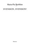 Svensson, Svensson! : [roman]; Maria-Pia Boëthius; 1979