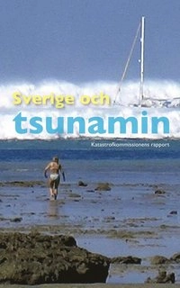 Sverige och tsunamin : katastrofkommissionens rapport SOU 2005:104; 2006