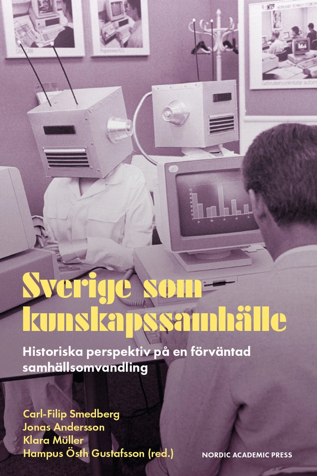 Sverige som kunskapssamhälle : historiska perspektiv på en förväntad samhällsomvandling; Carl-Filip Smedberg, Jonas Andersson, Klara Müller, Hampus Östh Gustafsson; 2026