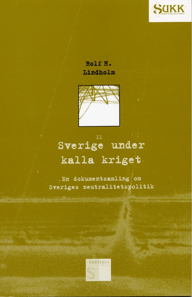 Sverige under kalla kriget - En dokumentsamling om Sveriges neutralitetspol; Rolf Lindholm; 2001