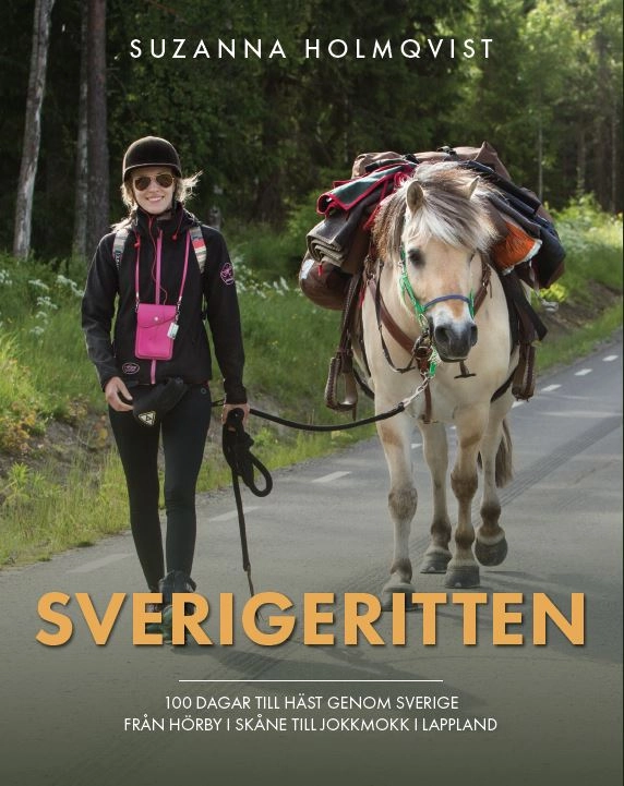 Sverigeritten : 100 dagar till häst genom Sverige från Hörby i Skåne till Jokkmokk i Lappland; Suzanna Holmqvist; 2022