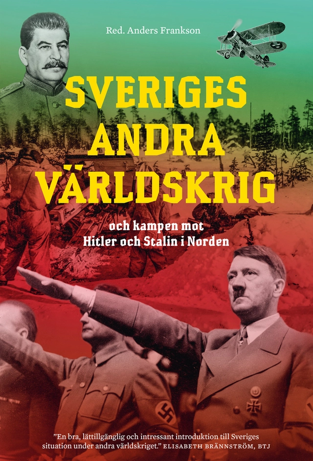 Sveriges andra världskrig och kampen mot Hitler och Stalin i Norden; Anders Frankson; 2022