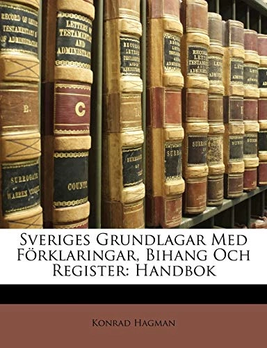 Sveriges Grundlagar Med Frklaringar, Bihang Och Register: Handbok; Konrad Hagman; 2010