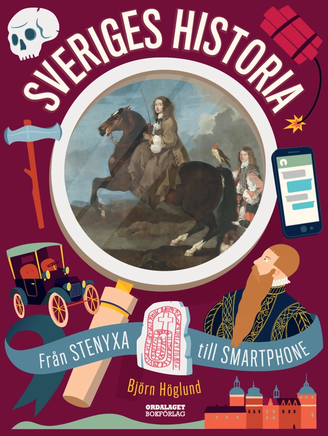 Sveriges historia : från stenyxa till smartphone; Björn Höglund; 2019