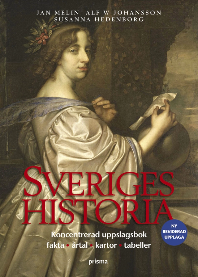 Sveriges historia : koncentrerad uppslagsbok, fakta, årtal, kartor, tabeller; Jan Melin, Alf W Johansson, Susanna Hedenborg; 2006