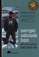 Sveriges oälskade barn : att vara svensk men ändå inte; Mauricio Rojas; 2001
