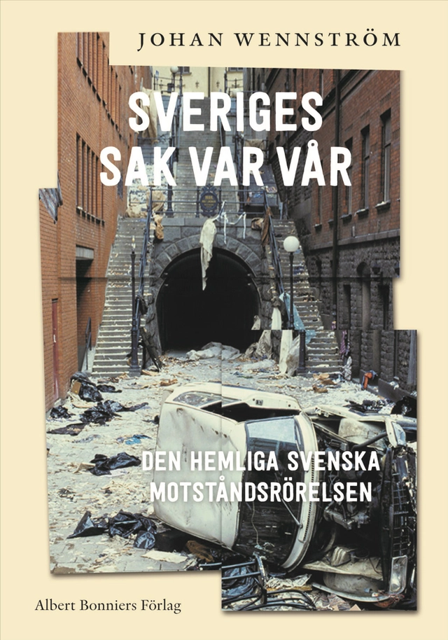 Sveriges sak var vår : den hemliga svenska motståndsrörelsen; Johan Wennström; 2025