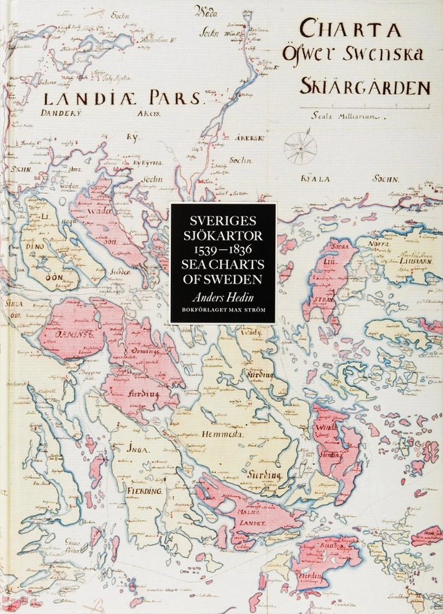 Sveriges sjökartor : 1539-1836; Anders Hedin; 2007