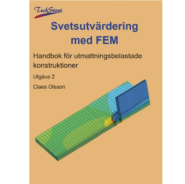 Svetsutvärdering med FEM : handbok för utmattningsbelastade konstruktioner; Claes Olsson; 2025