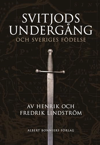 Svitjods undergång och Sveriges födelse; Fredrik Lindström, Henrik Lindström; 2006
