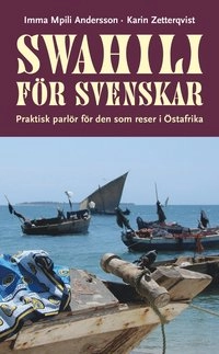 Swahili för svenskar : praktisk parlör för den som reser i Östafrika; Imma Mpili Andersson, Karin Zetterqvist; 2012