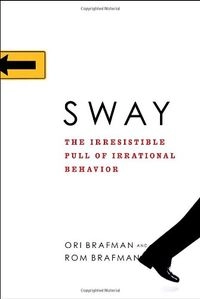 Sway : the irresistible pull of irrational behavior; Ori Brafman; 2008