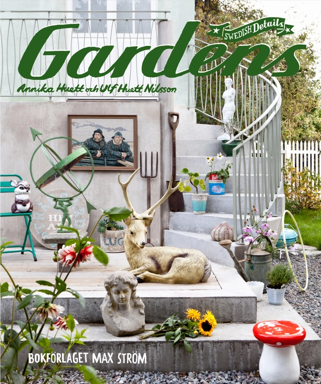 Swedish Details Gardens; Annika Huett, Ulf Huett Nilsson; 2013