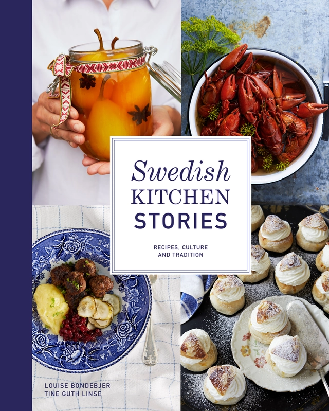 Swedish kitchen stories : recipes, culture and tradition; Louise Bondebjer; 2020