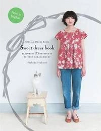 Sweet dress book : 23 stylish outfits from six simple patterns; Yoshiko Tsukiori; 2013