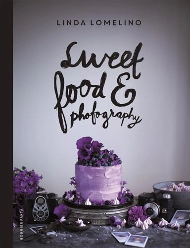 Sweet food and photography; Linda Lomelino; 2014