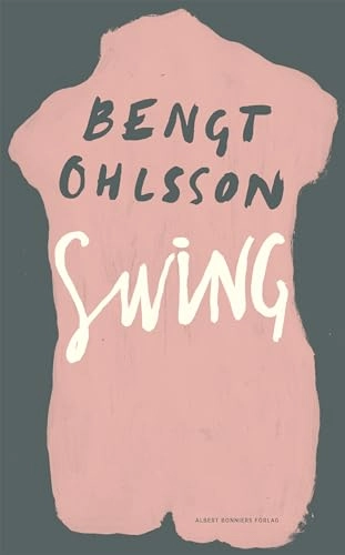 Swing : roman; Bengt Ohlsson; 2014