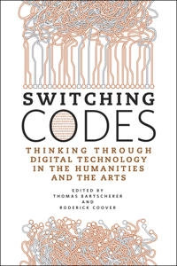 Switching codes : thinking through digital technology in the humanities and the arts; Thomas Bartscherer, Roderick Coover; 2011