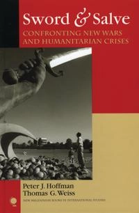 Sword & salve : confronting new wars and humanitarian crises; Peter J. Hoffman; 2006