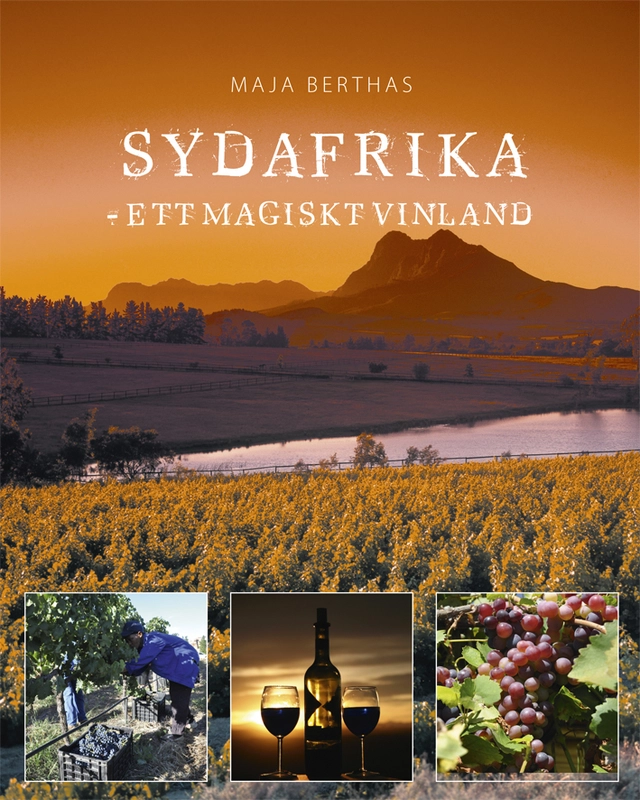 Sydafrika : ett magiskt vinland; Maja Berthas; 2010
