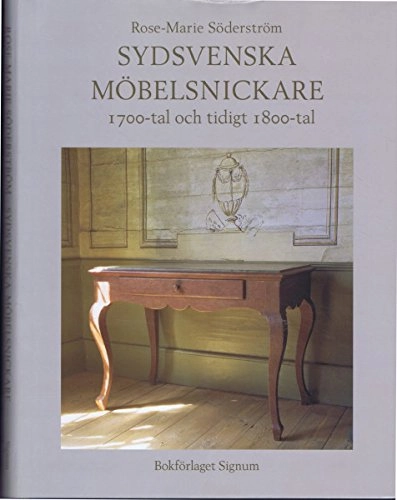 Sydsvenska möbelsnickare, 1700-tal och tidigit 1800-tal; Rose-Marie Söderström; 2003
