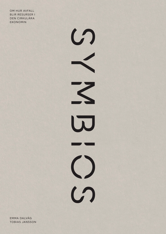 Symbios : om hur avfall blir resurser i den cirkulära ekonomin; Emma Dalväg, Tobias Jansson; 2022
