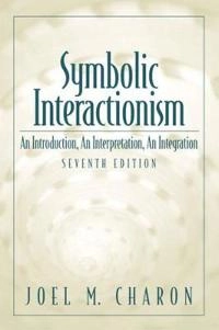 Symbolic interactionism : an introduction, an interpretation, an integration; Joel M. Charon; 2001