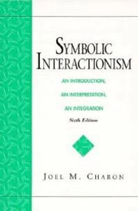 Symbolic interactionism : an introduction, an interpretation, an integration; Joel M. Charon; 1998