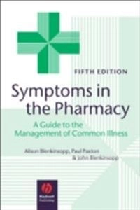 Symptoms in the Pharmacy: A Guide to the Management of Common Illness; Alison Blenkinsopp, Paul Paxton, John Blenkinsopp; 2008
