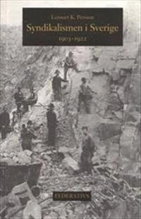 Syndikalismen i Sverige 1903-1922; Lennart K. Persson; 1993