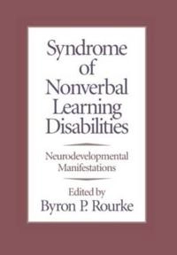 Syndrome of nonverbal learning disabilities : neurodevelopmental manifestations; Byron P Rourke; 1995