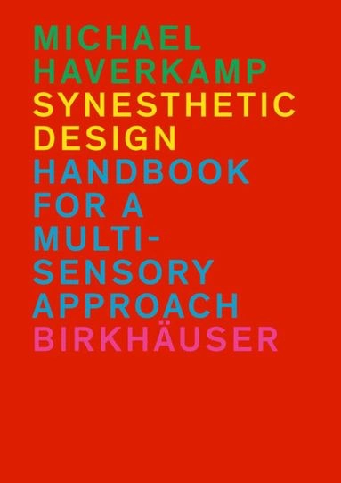 Synesthetic design : handbook for a multi-sensory approach; Michael Haverkamp; 2013
